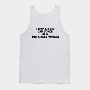 I keep all my dad jokes in a ded-a-base vintage Tank Top